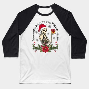 When You're Dead Inside But It's The Holiday Season Baseball T-Shirt